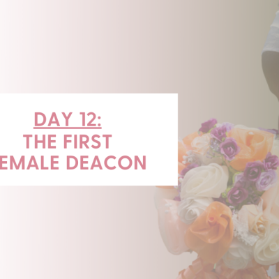 DAY 12 – THE FIRST FEMALE DEACON (Romans 16:1-2)